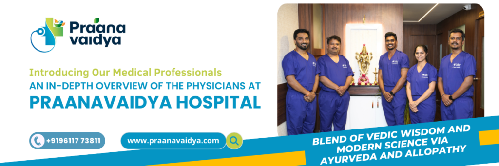 Introducing Our Medical Professionals, An In-Depth Overview of the Physicians at Praanavaidya Hospital.