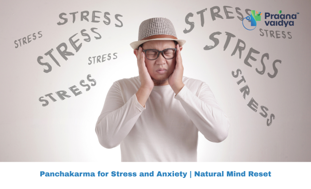 Panchakarma for Stress and Anxiety: A Natural Reset for Your Mind