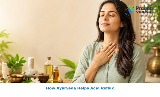 Ayurveda for Acid Reflux: Natural Relief for Hyperacidity